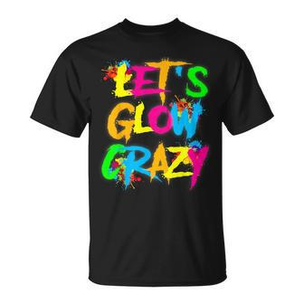 Let Glow Crazy Colorful Quote Colorful Tie Dye Squad Team T-Shirt - Monsterry DE