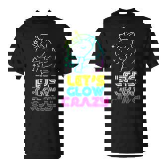 Let Glow Crazy Colorful Quote Colorful Tie Dye Unicorn Team T-Shirt | Mazezy
