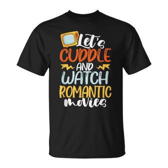 Let’S Cuddle And Watch Romantic Movies T-Shirt - Monsterry DE