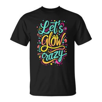 Let's Glow Crazy Colorful Effect Blacklights Parties T-Shirt - Monsterry DE