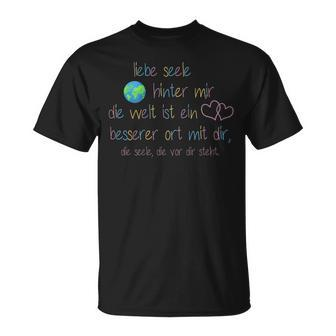 Liebe Seele Hinter Mir Die Welt Ist Ein Besserer Ort Mit Dir T-Shirt - Seseable