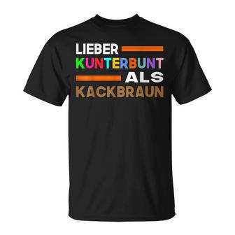 Lieber Kunterbunt Als Kackbraun Gegen Rechts Toleranz T-Shirt - Seseable