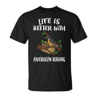 Life Is Better With American Robins Birds Animal T-Shirt - Monsterry CA
