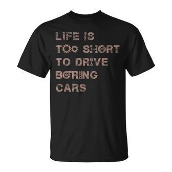 Life Is Too Short To Drive Boring Car For Car Guys T-Shirt - Monsterry CA