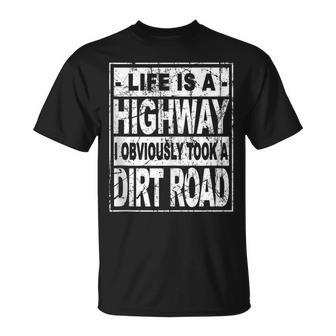 Life Is A Highway I Obviously Took A Dirt Road T-Shirt - Monsterry AU