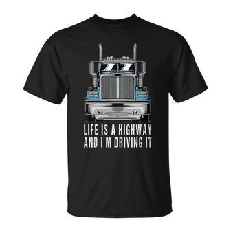 Life Is A Highway Trucker Semi Trailer Truck Driver T-Shirt - Monsterry UK