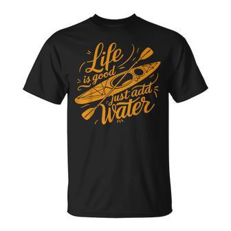 Life Is Really Good Just Add Water Kayaking Kayak Outdoor T-Shirt - Monsterry CA