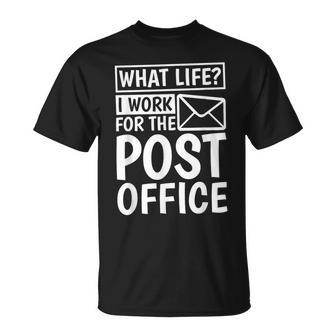What Life I Work For The Post Office Postal Worker T-Shirt - Seseable