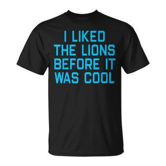 I Liked The Lions Before It Was Cool Apparel T-Shirt | Seseable CA