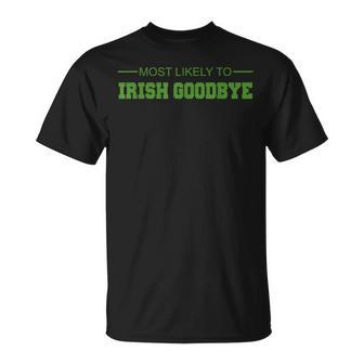Most Likely To Irish Goodbye T-Shirt - Monsterry