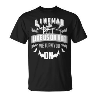 Lineman Like Us Or Not We Turn You For Linemen T-Shirt | Mazezy