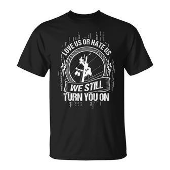 Lineworker Lineman We Still Turn You T-Shirt | Mazezy