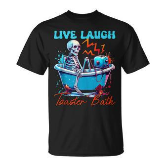 Live Laugh Toaster Bath Skeleton Quote T-Shirt - Monsterry