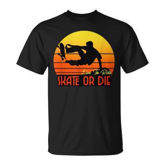 Live To Ride Skate Or Die Skater Skateboard T- T-Shirt - Monsterry DE