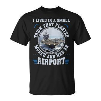 I Lived In A Small Town That Floated US Aircraft Carrier T-Shirt - Monsterry UK