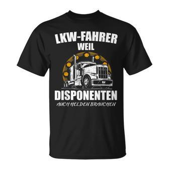 Lkw-Fahrer T-Shirt Weil Disponenten Auch Helden Brauchen, Berufsshirt - Seseable
