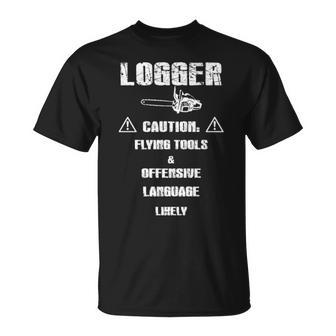 Logger Caution Flying Tools And Offensive Language Likely T-Shirt | Mazezy