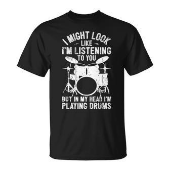 I Might Look Like I'm Listening Drummer Playing Drums T-Shirt | Mazezy