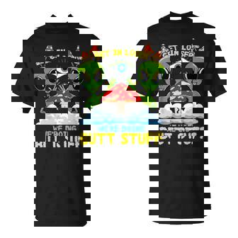 Get In Loser We Are Doing Butt Stuff Alien Ufo Alien T-Shirt - Monsterry