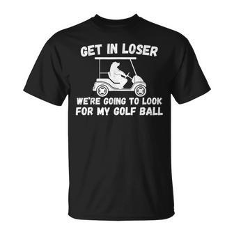 Get In Loser Golf Cart Bear Look For My Golf Ball Cool T-Shirt - Monsterry DE