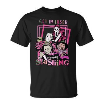 Get In Loser Were Going Slashing Scary For And Women T-Shirt - Seseable