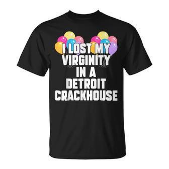 I Lost My Virginity In A Detroit Crackhouse T-Shirt - Monsterry AU