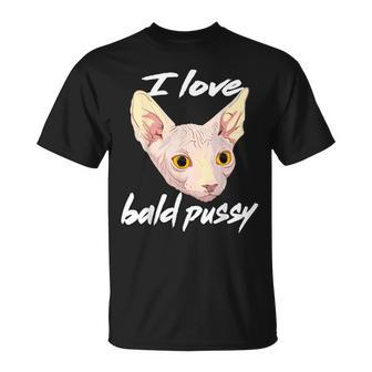 I Love Bald Pussy Adult Humor Dirty Pun Joke T-Shirt - Thegiftio UK