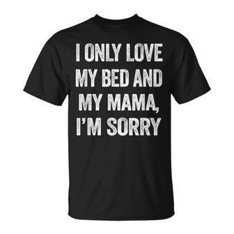 I Only Love My Bed And My Mama Quotes T-Shirt - Monsterry UK