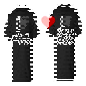 I Love Big Fat Cocks Cote I Love Big Fat Cocks T-Shirt - Cadeauxyz