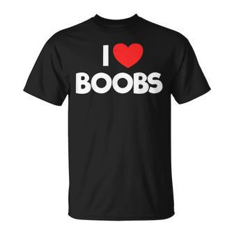 I Love Boobs Quote I Love Boobs T-Shirt - Seseable