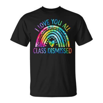 I Love You All Class Dismissed Last Day Of School Tie Dye T-Shirt - Monsterry