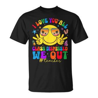 I Love You All Class Dismissed Teachers Last Day Of School T-Shirt - Monsterry UK