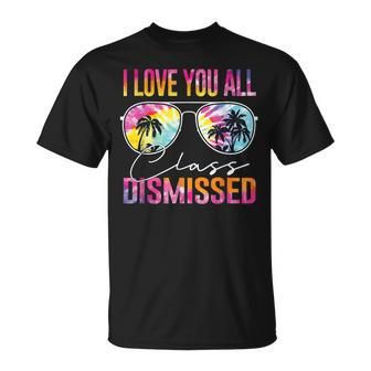 I Love You All Class Dismissed Tie Dye Last Day Of School T-Shirt - Seseable