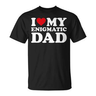 I Love My Dad Heart Father's Day I Love My Enigmatic Dad T-Shirt - Thegiftio UK