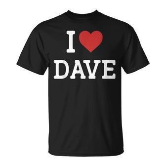 I Love Dave I Heart Dave For Dave T-Shirt - Seseable