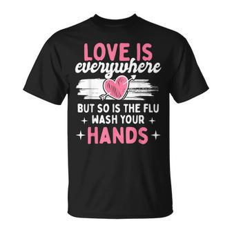 Love Is Everywhere But So Is The Flu Wash Your Hands Germ T-Shirt - Monsterry