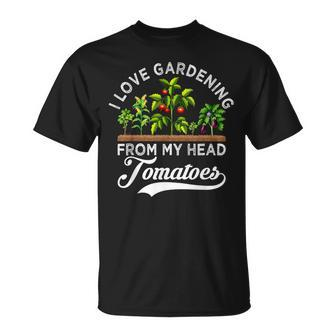 I Love Gardening From My Head Tomatoes Gardener T-Shirt - Monsterry AU