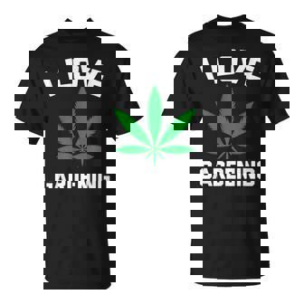 I Love Gardening Weed Marijuana Pot 420 Weed Camiseta unisex - Regaloses