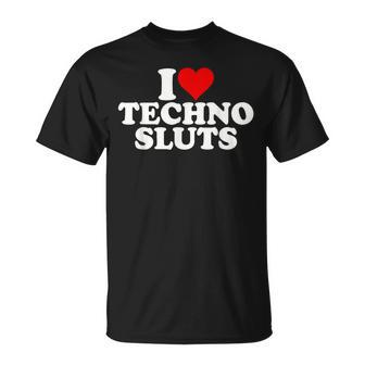 I Love Heart Techno Sluts Edm Music T-Shirt - Seseable