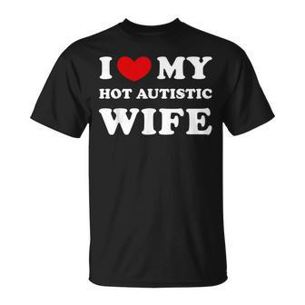I Love My Hot Autistic Wife I Heart My Hot Autistic Wife T-Shirt - Seseable