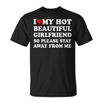 I Love My Hot Beautiful Girlfriend So Please Stay Away From T-Shirt - Seseable