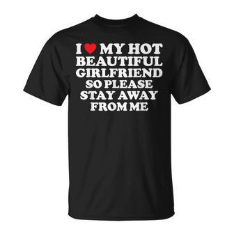 I Love My Hot Beautiful Girlfriend So Please Stay Away T-Shirt - Monsterry CA