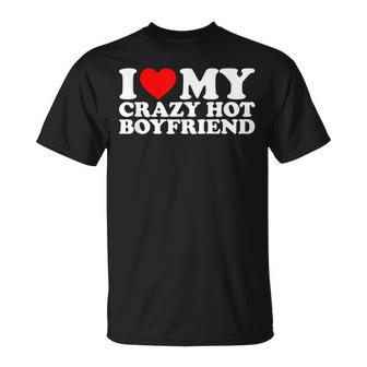 I Love My Hot Boyfriend Love My Crazy Hot Boyfriend T-Shirt - Cadeauxyz