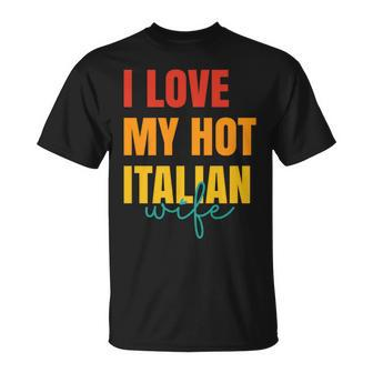 I Love My Hot Italian Wife Father's Day Husband T-Shirt - Thegiftio UK