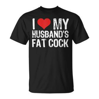 I Love My Husband's Fat Cock T-Shirt - Thegiftio UK