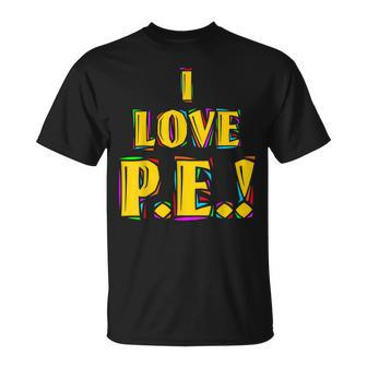 I Love PE T-Shirt - Monsterry