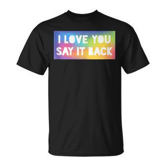 I Love You Say It Back Rainbow Mash T-Shirt - Monsterry