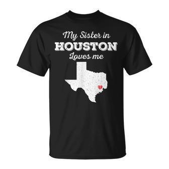 Love From My Sister In Houston Texas Loves Me Long-Distance T-Shirt - Monsterry CA