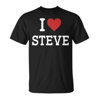 I Love Steve I Heart Steve For Steve T-Shirt - Seseable