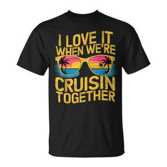 I Love It When We Re Cruising Together Cruise Ship T-Shirt - Seseable